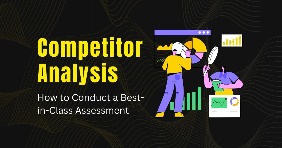 Competitor Analysis: How to Conduct a Best-in-Class Assessment