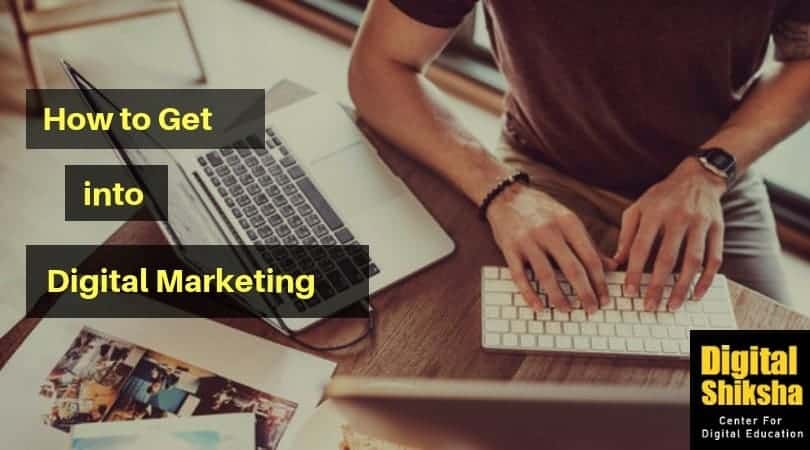 How To Get Into Digital Marketing