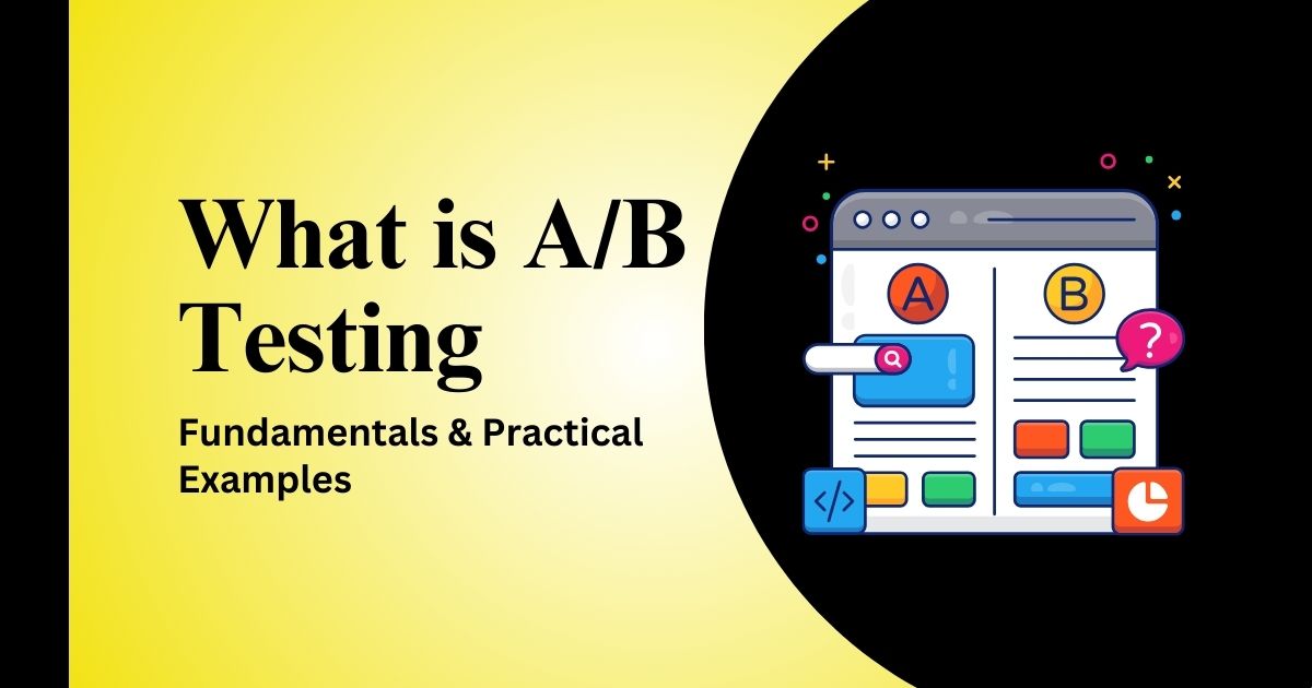 What is A/B Testing: Fundamentals & Practical Examples