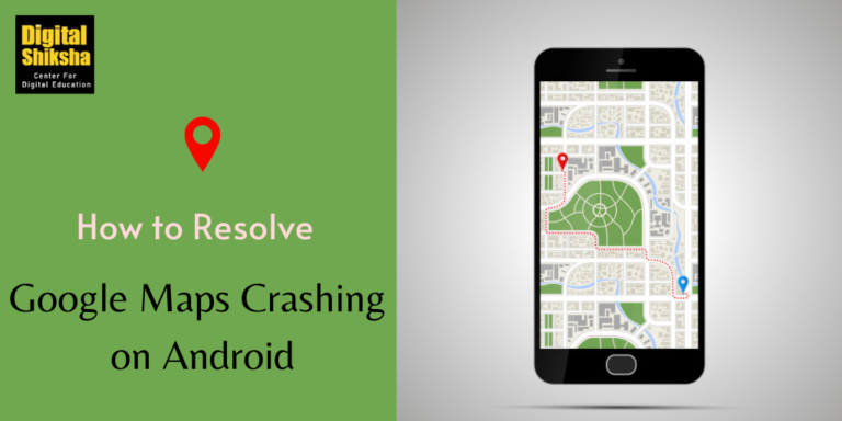 8 Easy Steps To Resolve Google Maps Crashing On Android